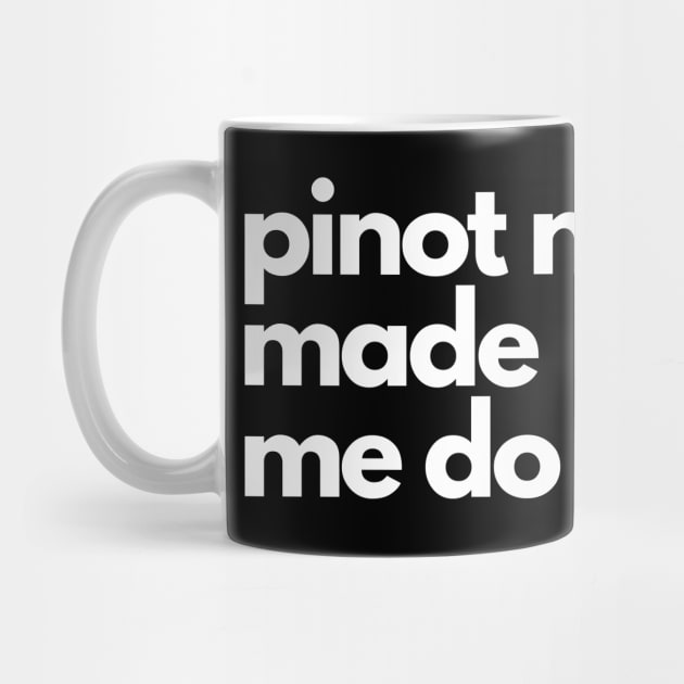 Pinot Noir Made Me Do It. by The3rdMeow